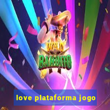 love plataforma jogo